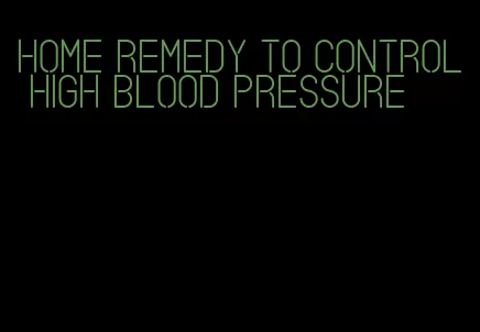 home remedy to control high blood pressure