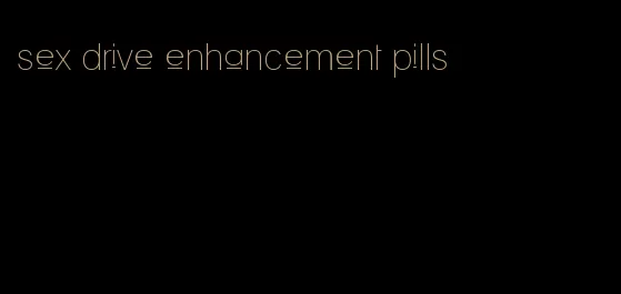 sex drive enhancement pills