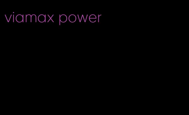 viamax power