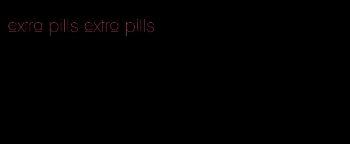 extra pills extra pills