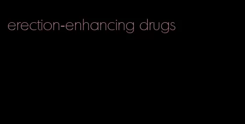 erection-enhancing drugs