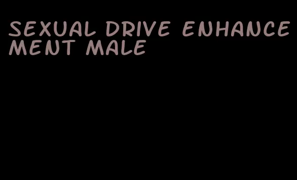 sexual drive enhancement male
