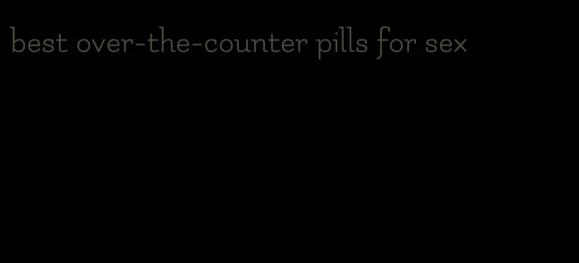 best over-the-counter pills for sex