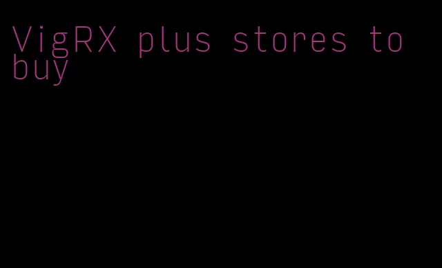 VigRX plus stores to buy