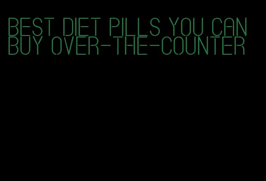 best diet pills you can buy over-the-counter
