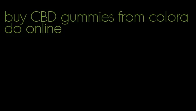 buy CBD gummies from colorado online