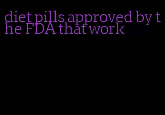 diet pills approved by the FDA that work