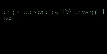 drugs approved by FDA for weight loss