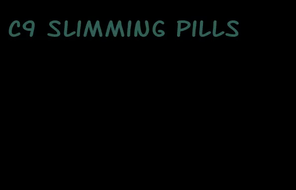 c9 slimming pills