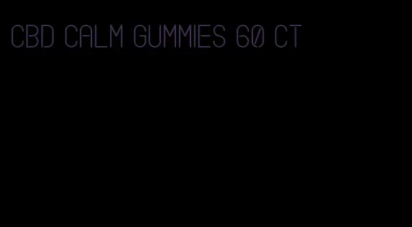 CBD calm gummies 60 ct