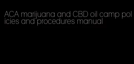 ACA marijuana and CBD oil camp policies and procedures manual