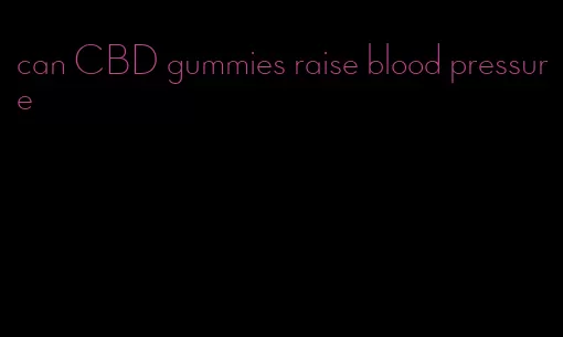 can CBD gummies raise blood pressure