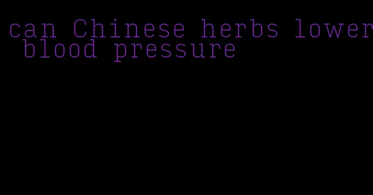 can Chinese herbs lower blood pressure