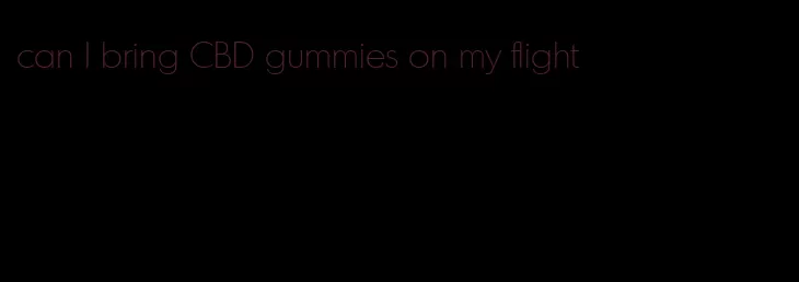 can I bring CBD gummies on my flight