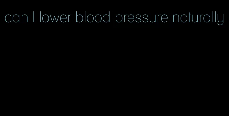 can I lower blood pressure naturally