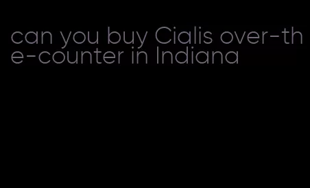 can you buy Cialis over-the-counter in Indiana