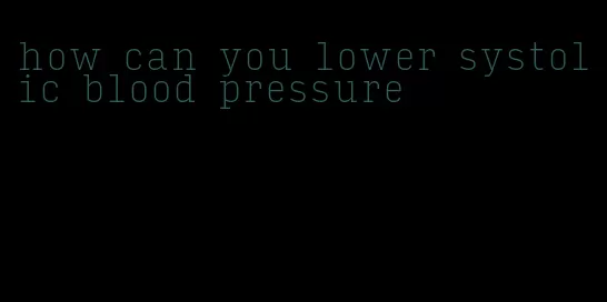 how can you lower systolic blood pressure