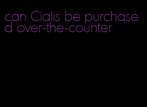 can Cialis be purchased over-the-counter
