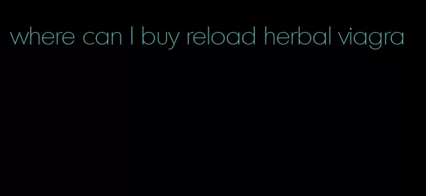 where can I buy reload herbal viagra
