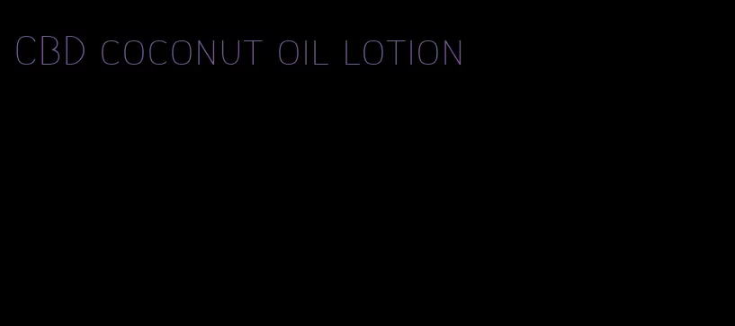 CBD coconut oil lotion