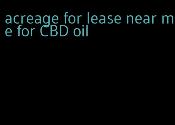 acreage for lease near me for CBD oil
