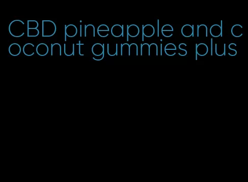 CBD pineapple and coconut gummies plus