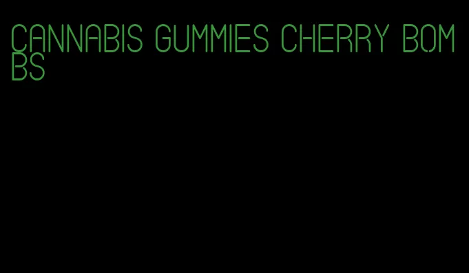 cannabis gummies cherry bombs