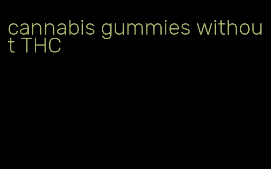 cannabis gummies without THC