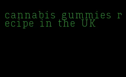 cannabis gummies recipe in the UK