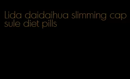 Lida daidaihua slimming capsule diet pills