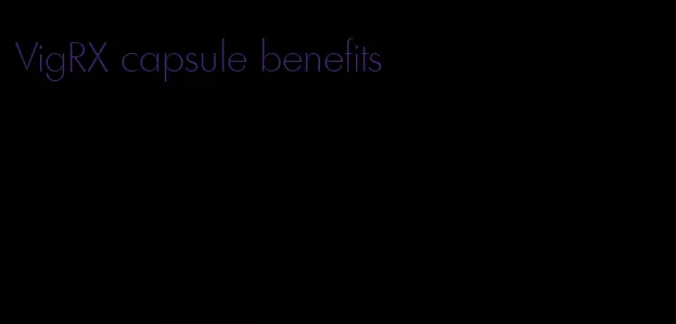 VigRX capsule benefits