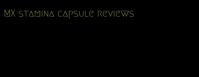 MX stamina capsule reviews