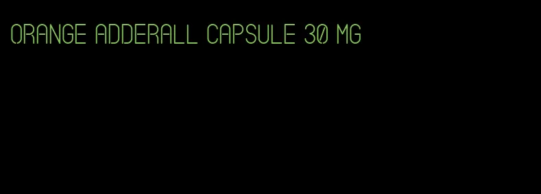 orange Adderall capsule 30 mg