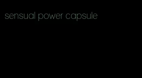 sensual power capsule