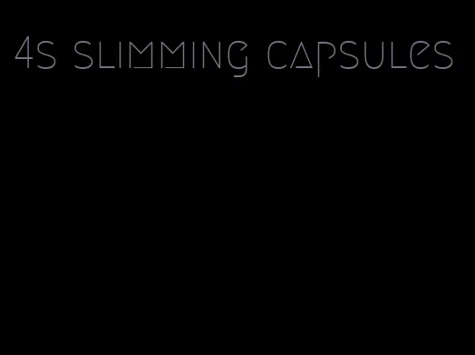 4s slimming capsules