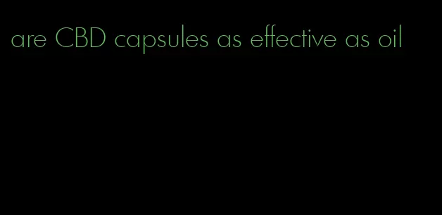 are CBD capsules as effective as oil
