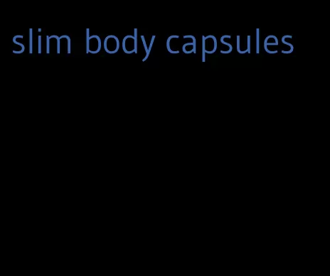 slim body capsules