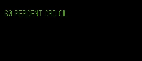 60 percent CBD oil