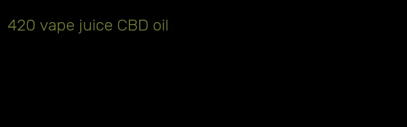 420 vape juice CBD oil