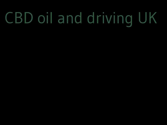 CBD oil and driving UK