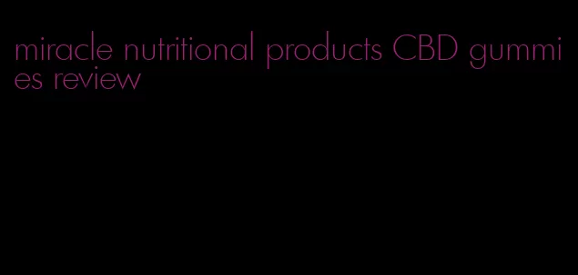 miracle nutritional products CBD gummies review