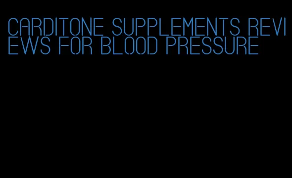carditone supplements reviews for blood pressure