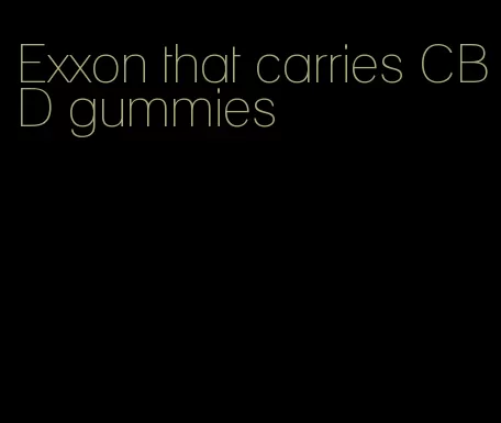 Exxon that carries CBD gummies