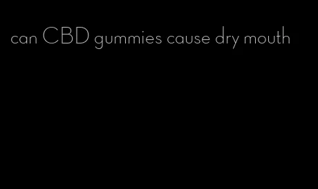 can CBD gummies cause dry mouth