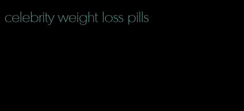 celebrity weight loss pills
