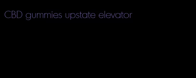 CBD gummies upstate elevator