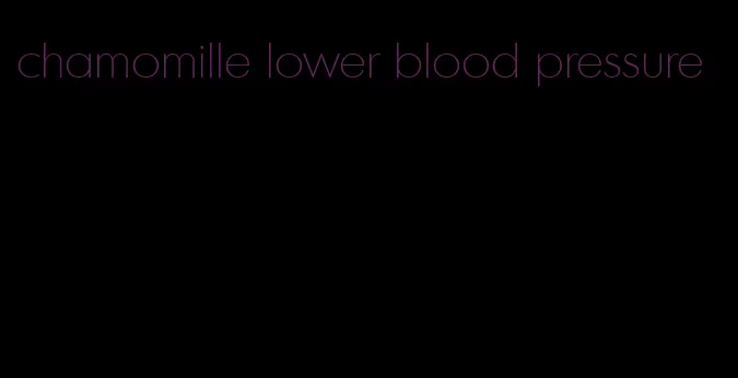 chamomille lower blood pressure