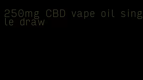 250mg CBD vape oil single draw