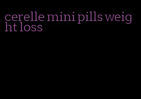 cerelle mini pills weight loss