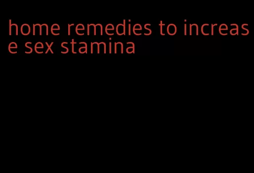 home remedies to increase sex stamina